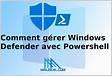 Comment gérer Windows Defender avec Powershell
